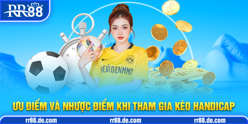 Ưu Điểm và Nhược Điểm Khi Tham Gia Kèo Handicap