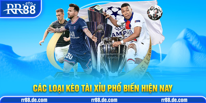 Các Loại Kèo Tài Xỉu Phổ Biến Hiện Nay
