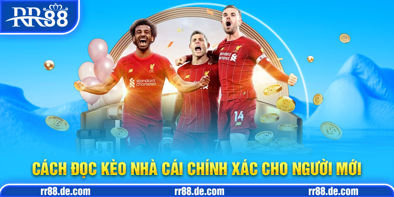 Kèo Nhà Cái - Cách Đọc Kèo Nhà Cái Chính Xác