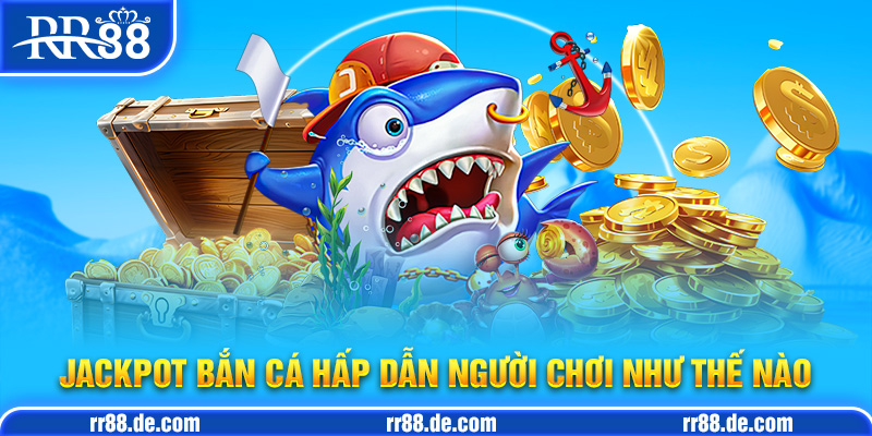 Jackpot Bắn Cá - Jackpot Bắn Cá Tại Các Nhà Cái Uy Tín