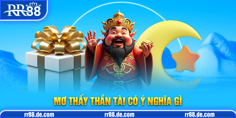 Mơ Thấy Thần Tài Có Ý Nghĩa Gì