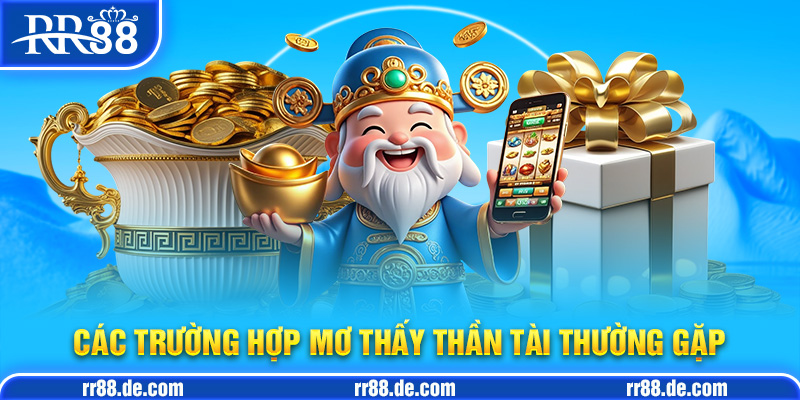 Các Trường Hợp Mơ Thấy Thần Tài Thường Gặp