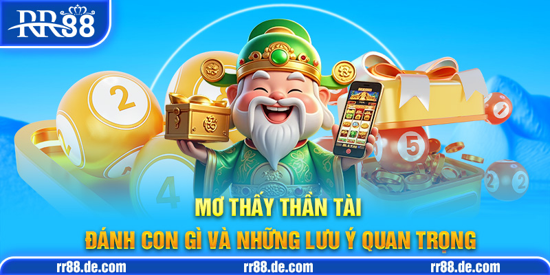 Mơ Thấy Thần Tài Đánh Con Gì và Những Lưu Ý Quan Trọng