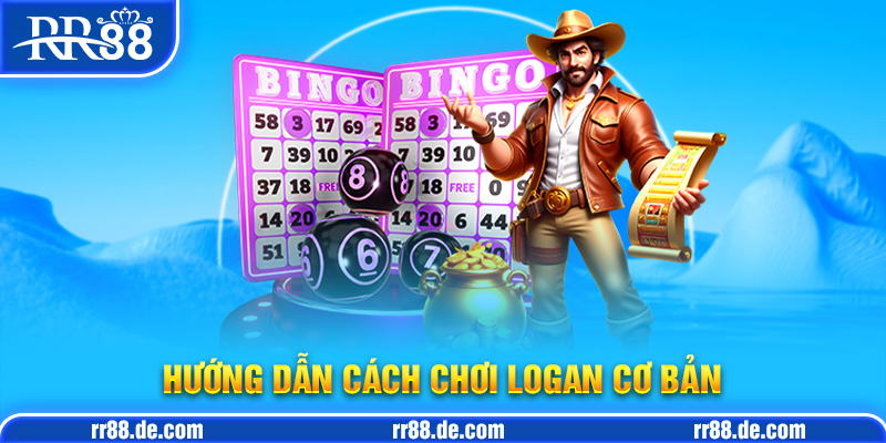 Hướng Dẫn Cách Chơi Logan Cơ Bản