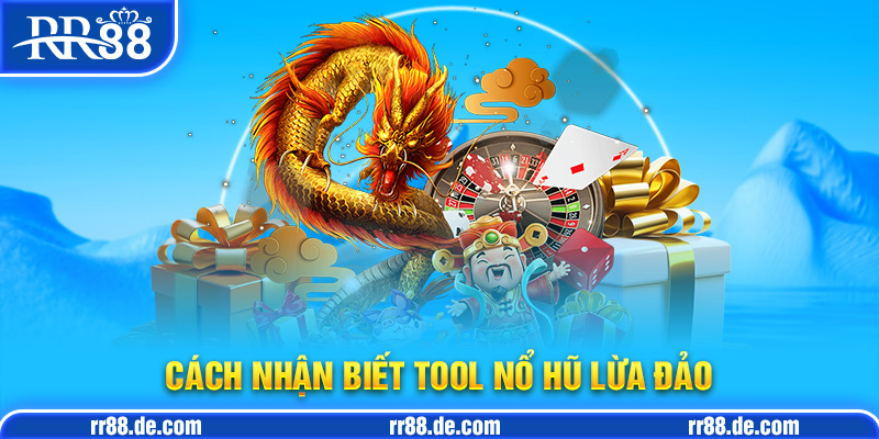 Cách Nhận Biết Tool Nổ Hũ Lừa Đảo