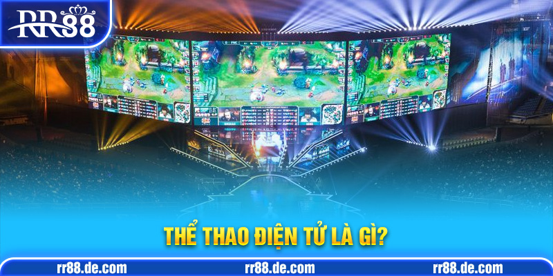 Thể Thao Điện Tử Là Gì?