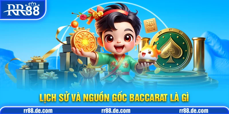 Lịch Sử Và Nguồn Gốc Baccarat Là Gì