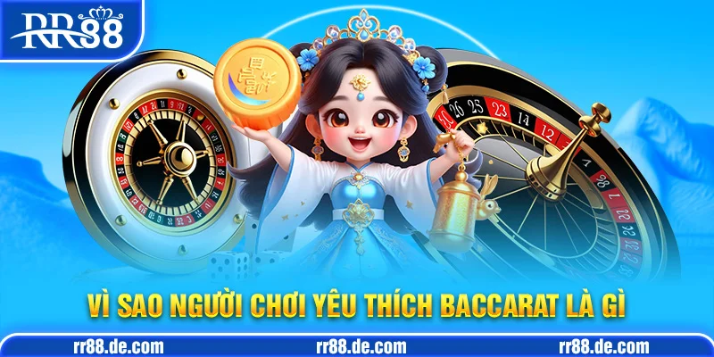 Vì Sao Người Chơi Yêu Thích Baccarat