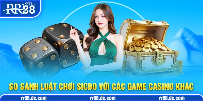 So Sánh Luật Chơi Sicbo Với Các Game Casino Khác