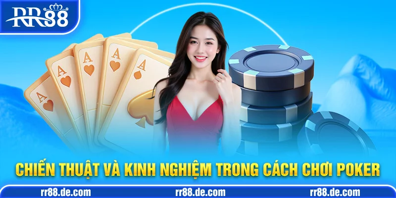 Cách Chơi Poker - Chiến Thuật và Kinh Nghiệm