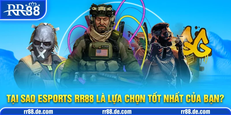 Tại Sao Esports RR88 Là Lựa Chọn Tốt Nhất Của Bạn?