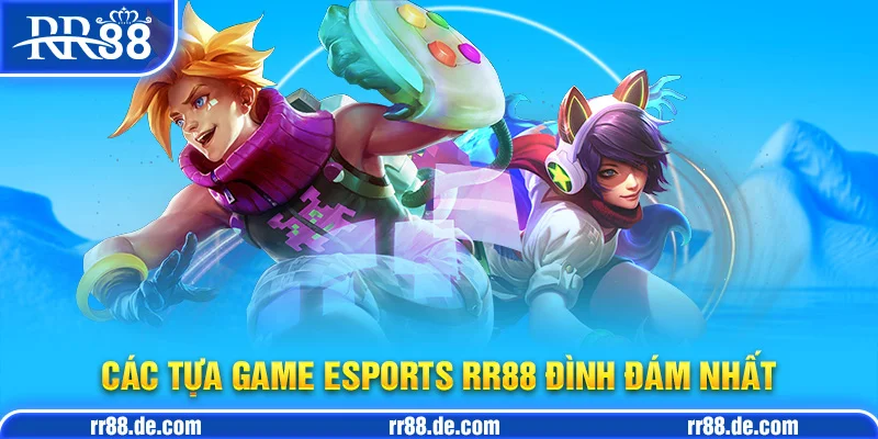 Các tựa game Esports RR88 Đình Đám Nhất