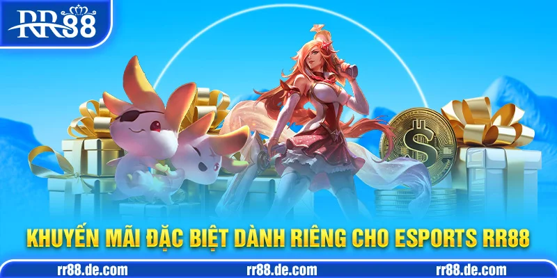 Khuyến Mãi Đặc Biệt Dành Riêng Cho Esports RR88