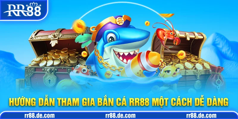 Hướng Dẫn Tham Gia Bắn Cá RR88 Một Cách Dễ Dàng