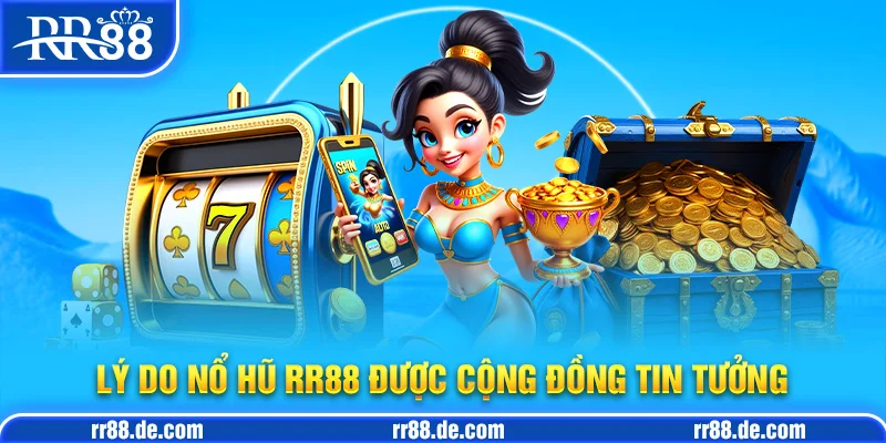 Lý Do Nổ Hũ RR88 Được Cộng Đồng Tin Tưởng