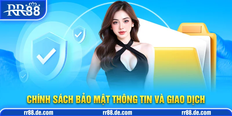 Chính Sách Bảo Mật Thông Tin và Giao Dịch