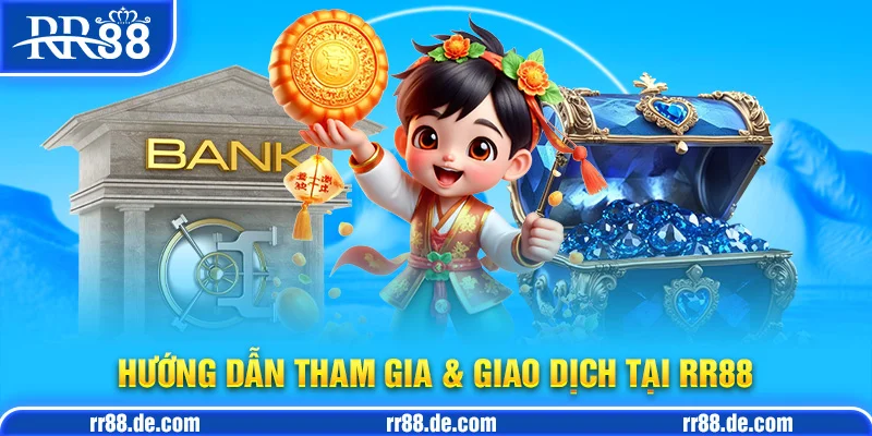 Hướng Dẫn Tham Gia & Giao Dịch Tại RR88