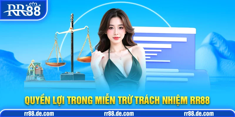 Quyền Lợi Trong Miễn Trừ Trách Nhiệm RR88