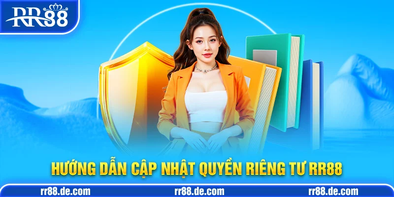 Hướng Dẫn Cập Nhật Quyền Riêng Tư RR88