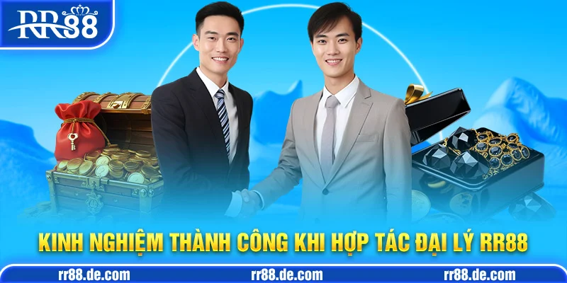 Kinh Nghiệm Thành Công Khi Hợp Tác Đại Lý RR88
