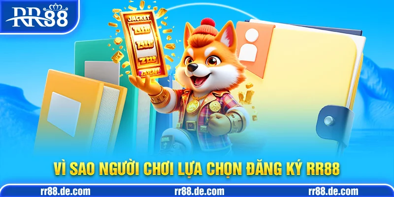 Vì Sao Người Chơi Lựa Chọn Đăng Ký RR88