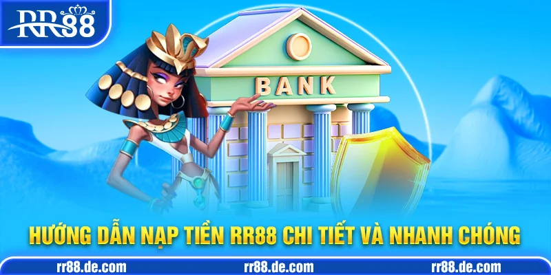 Hướng Dẫn Nạp Tiền RR88 Chi Tiết và Nhanh Chóng