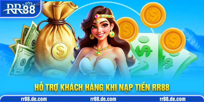 Hỗ Trợ Khách Hàng Khi Nạp Tiền RR88