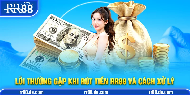Lỗi Thường Gặp Khi Rút Tiền RR88 và Cách Xử Lý