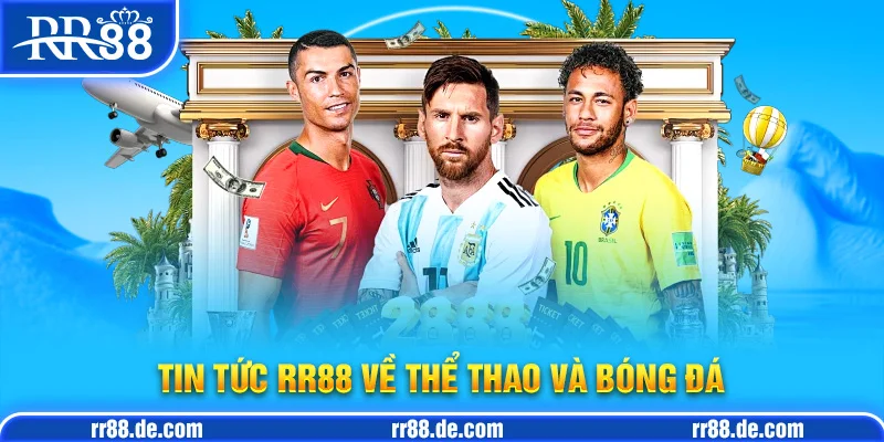 Tin Tức RR88 Về Thể Thao và Bóng Đá