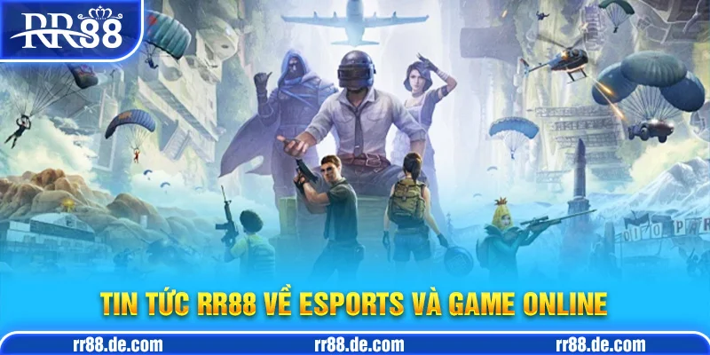 Tin Tức RR88 Về Esports và Game Online